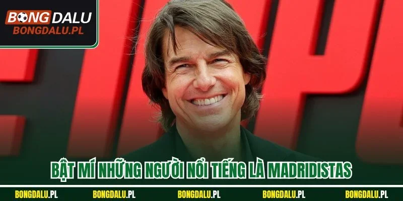 Bật mí những người nổi tiếng là Madridistas