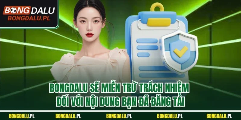 Bongdalu sẽ miễn trừ trách nhiệm đối với nội dung bạn đã đăng tải
