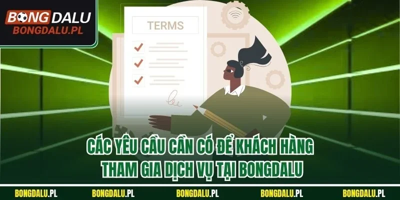 Các yêu cầu cần có để khách hàng tham gia dịch vụ tại Bongdalu