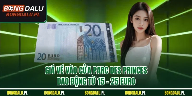Giá vé vào cửa Parc des Princes dao động từ 15 - 25 euro