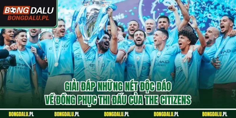 Giải đáp những nét độc đáo về đồng phục thi đấu của The Citizens