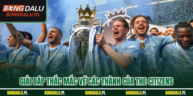 Giải đáp thắc mắc về các thành của The Citizens