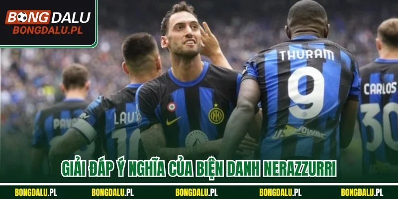 Giải đáp ý nghĩa của biện danh Nerazzurri