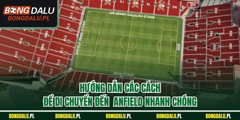 Hướng dẫn các cách để di chuyển đến  Anfield nhanh chóng