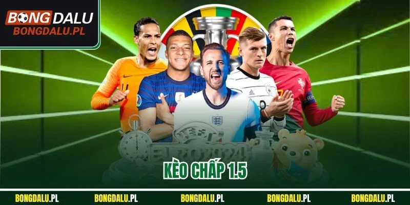 Tìm Hiểu Kèo Chấp 1.5 Mở Ra Cơ Hội Cược Hấp Dẫn