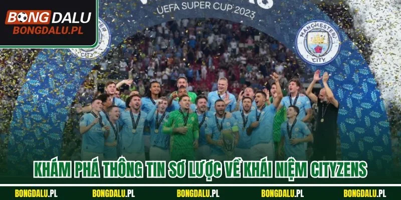 Khám phá thông tin sơ lược về khái niệm Cityzens