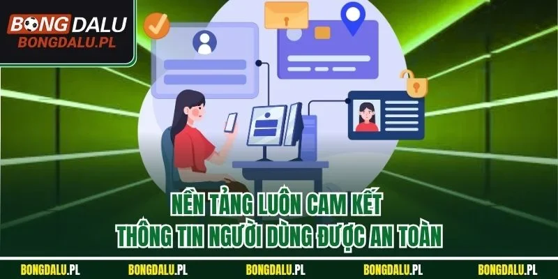 Nền tảng luôn cam kết thông tin người dùng được an toàn