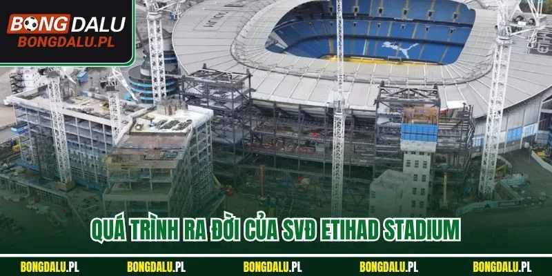 Quá trình ra đời của SVĐ Etihad Stadium