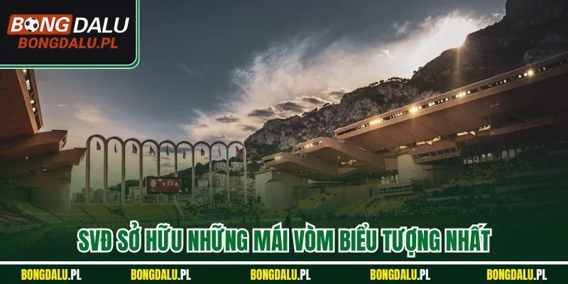 SVĐ sở hữu những mái vòm biểu tượng nhất