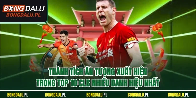 Thành tích ấn tượng xuất hiện trong top 10 clb nhiều danh hiệu nhất