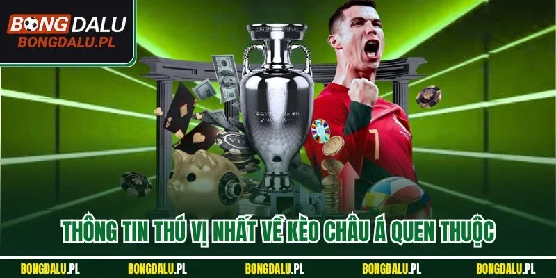 Thông tin thú vị nhất về kèo châu Á quen thuộc