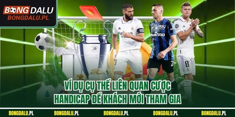 Ví dụ cụ thể liên quan cược handicap để khách mới tham gia